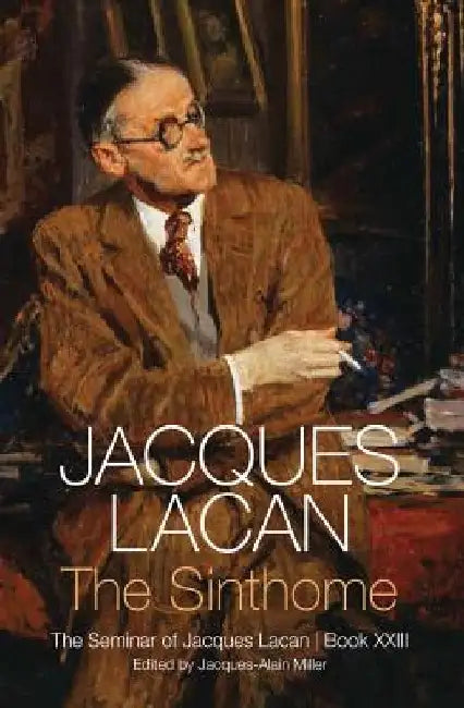 The Sinthome: The Seminar of Jacques Lacan, Book XXIII by Jacques Lacan
