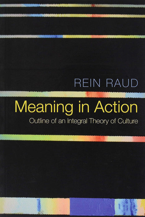 Meaning in Action: Outline of an Integral Theory of Culture