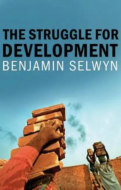 The Struggle for Development by Benjamin Selwyn