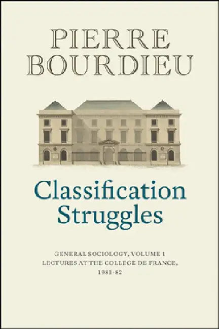 Classification Struggles, Course of General Sociology, Volume 1 (1981-1982) by Pierre Bourdieu
