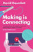 Making Is Connecting: The Social Power of Creativity, from Craft and Knitting to Digital Everything by David Gauntlett
