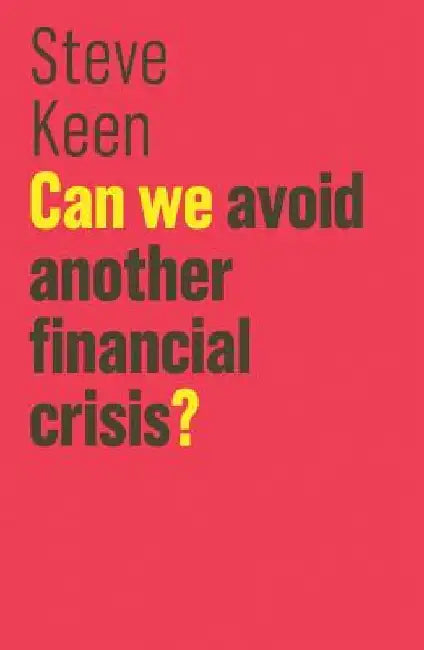 Can We Avoid Another Financial Crisis? by Steve Keen
