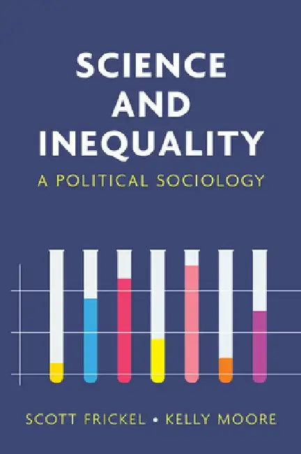 Science and Inequality: A Political Sociology by Scott Frickel