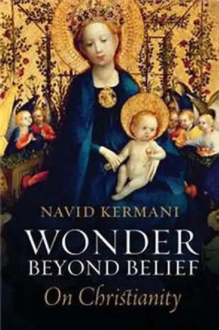 Wonder Beyond Belief: On Christianity by Navid Kermani, Tony Crawford