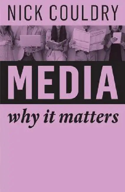 Media: Why It Matters by Nick Couldry