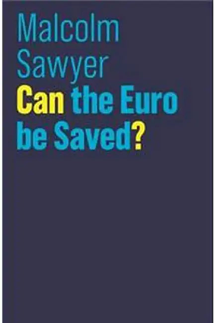Can the Euro be Saved? by Malcolm Sawyer