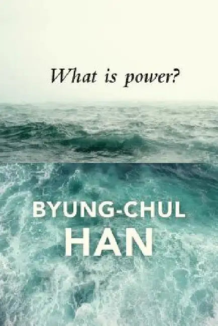 What Is Power? by Byung-Chul Han