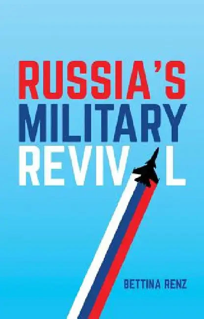 Russia's Military Revival by Bettina Renz