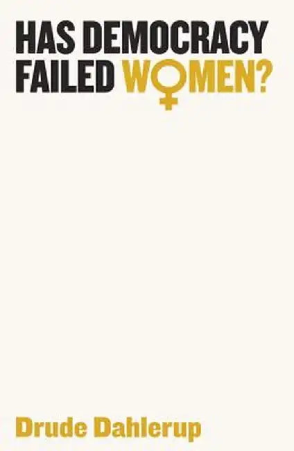 Has Democracy Failed Women? by Drude Dahlerup