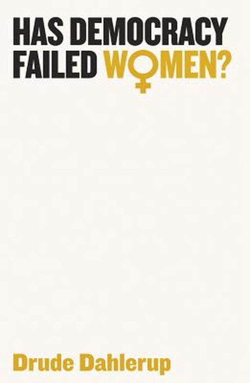 Has Democracy Failed Women? by Drude Dahlerup