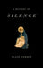 A History of Silence From the Renaissance to the Present Day by Alain Corbin