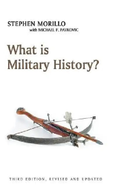 What Is Military History? by Stephen Morillo