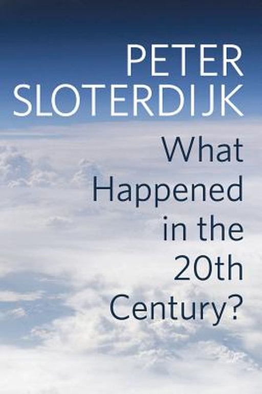 What Happened in the 20th Century by Sloterdijk
