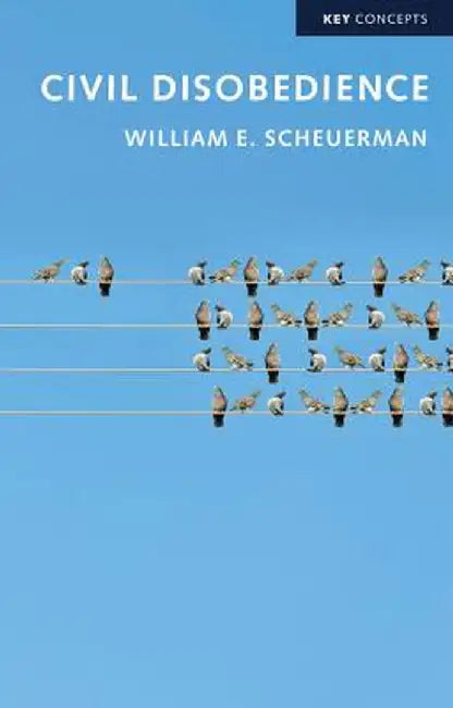 Civil Disobedience by William E. Scheuerman