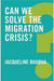 Can We Solve the Migration Crisis? (Global Futures) by Bhabha  Jacqueline