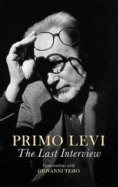 The Last Interview: Conversation with Giovanni Tesio by Primo Levi