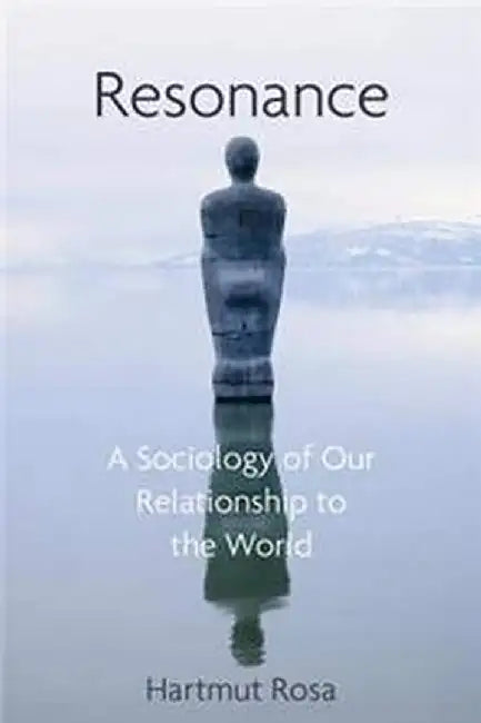 Resonance: A Sociology of Our Relationship to the World by Echeverria