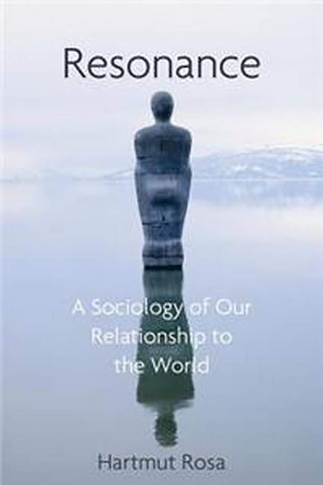 Resonance: A Sociology of Our Relationship to the World