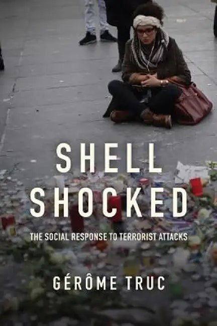 Shell Shocked: The Social Response to Terrorist Attacks by Gerome Truc