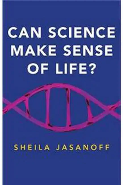 Can Science Make Sense Of Life? by Jasanoff