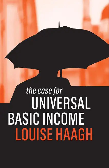 The Case For Universal Basic Income by Haagh