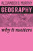 Geography: Why It Matters by Alexander B. Murphy