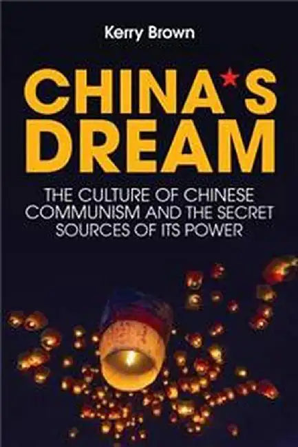 china`s dream the culture of chinese communism and the secret sources of its power by brown