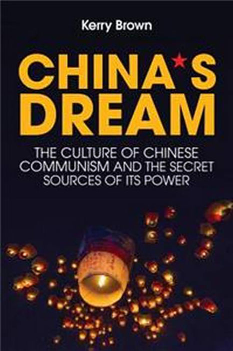 china`s dream the culture of chinese communism and the secret sources of its power