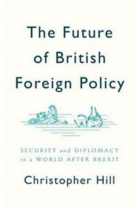 The Future Of British Foreign Policy Security And Diplomacy In A World After Brexit