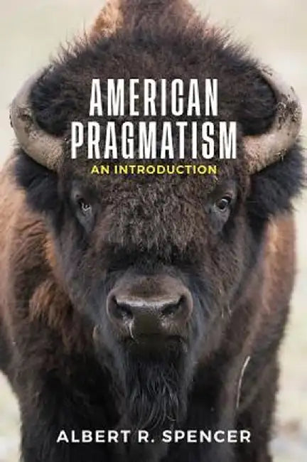 American Pragmatism: An Introduction by Albert R. Spencer