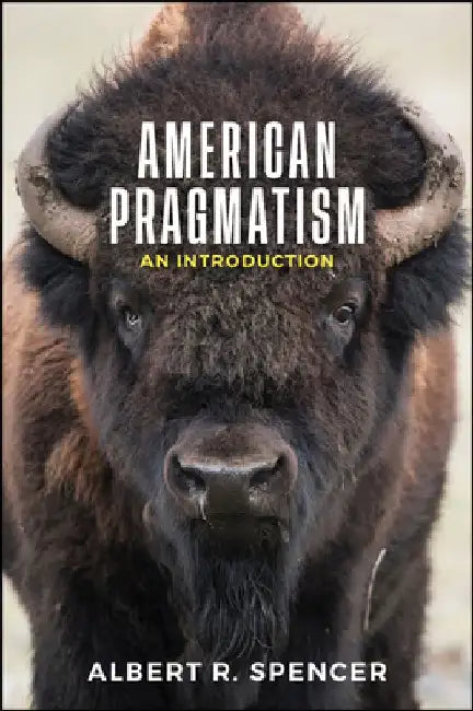 American Pragmatism: An Introduction by Albert R. Spencer