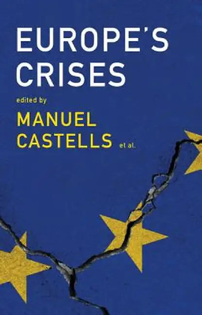 Europe's Crises by Manuel Castells, Olivier Bouin, Joao Caraca