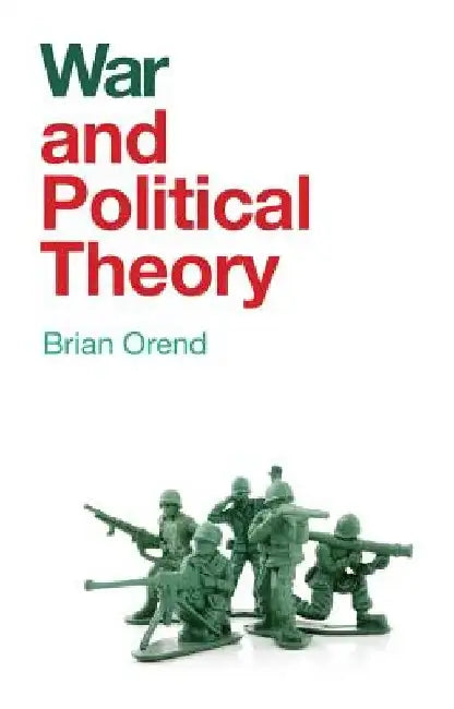 War and Political Theory by Brian Orend