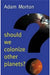Should We Colonize Other Planets? by Morton