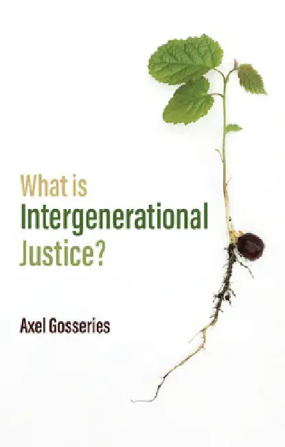 What Is Intergenerational Justice? by Axel Gosseries