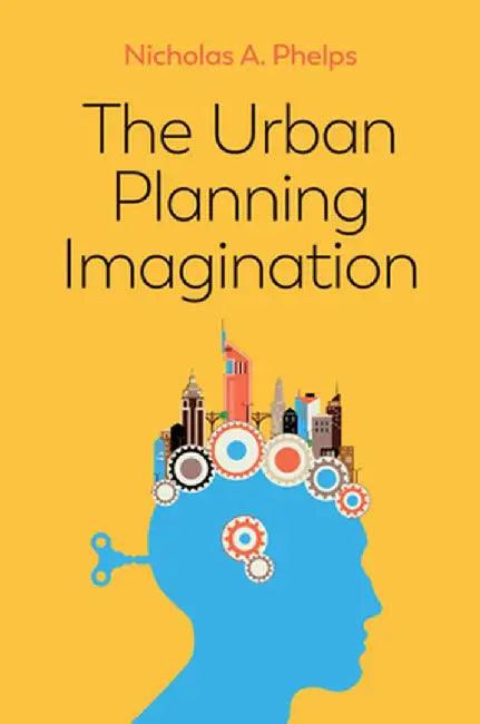 The Urban Planning Imagination: An International Survey by Nicholas a. Phelps