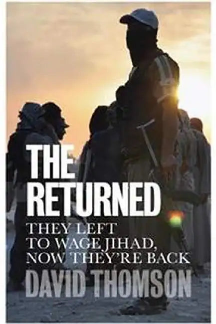 The Returned They Left to Wage Jihad Now They’re Back by Thomson
