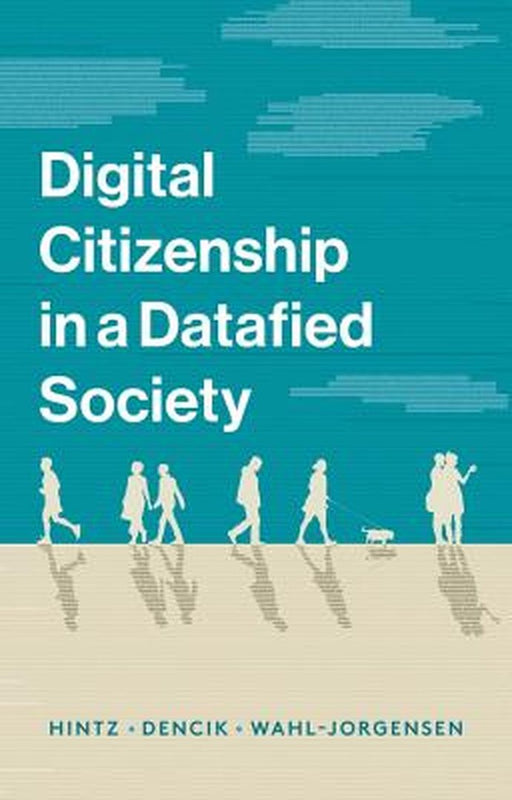 Digital Citizenship In A Datafied Society by Hintz