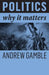 Politics: Why It Matters by Andrew Gamble