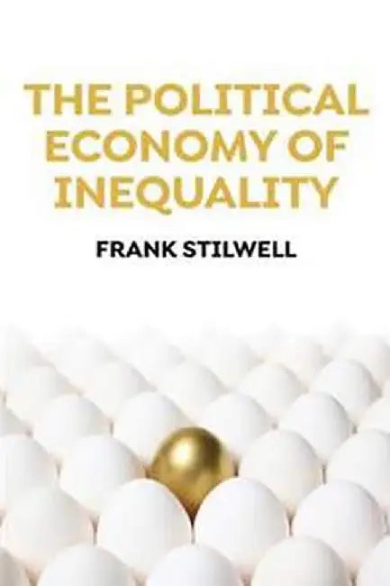 The Political Economy Of Inequality by Stilwell