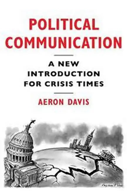 Political Communication A New Introduction For Crisis Times by Davis