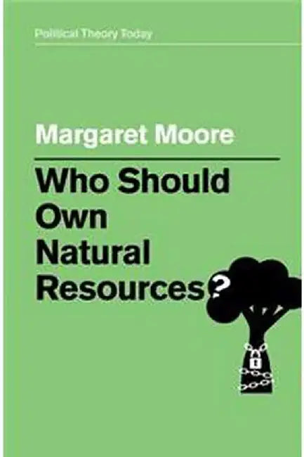 Who Should Own Natural Resources? by Margaret Moore