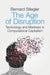 The Age of Disruption: Technology and Madness in Computational Capitalism by Bernard Stiegler