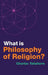What Is Philosophy of Religion? by Charles Taliaferro
