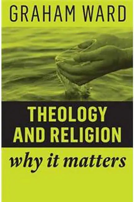 Theology And Religion: Why It Matters by Ward