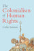 The Colonialism of Human Rights: Ongoing Hypocrisies of Western Liberalism by Colin Samson