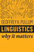 Linguistics: Why It Matters by Geoffrey Pullum