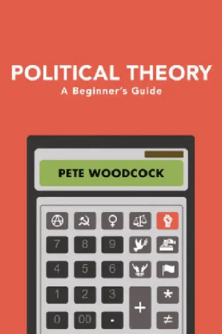Political Theory: A Beginner's Guide by Pete Woodcock