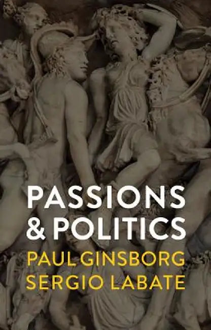 Passions and Politics by Paul Ginsborg