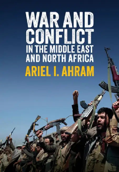 War and Conflict in the Middle East and North Africa by Ariel I. Ahram